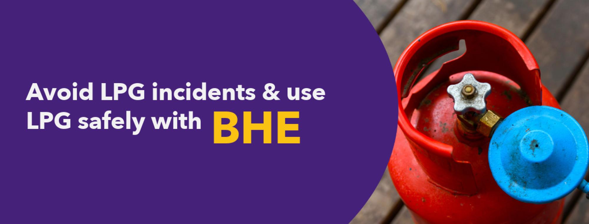 Avoid LPG incidents and use LPG safely with BHE