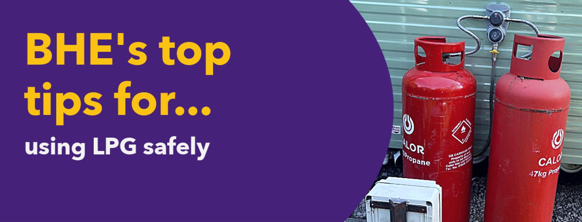 BHE's top tips for using LPG safely